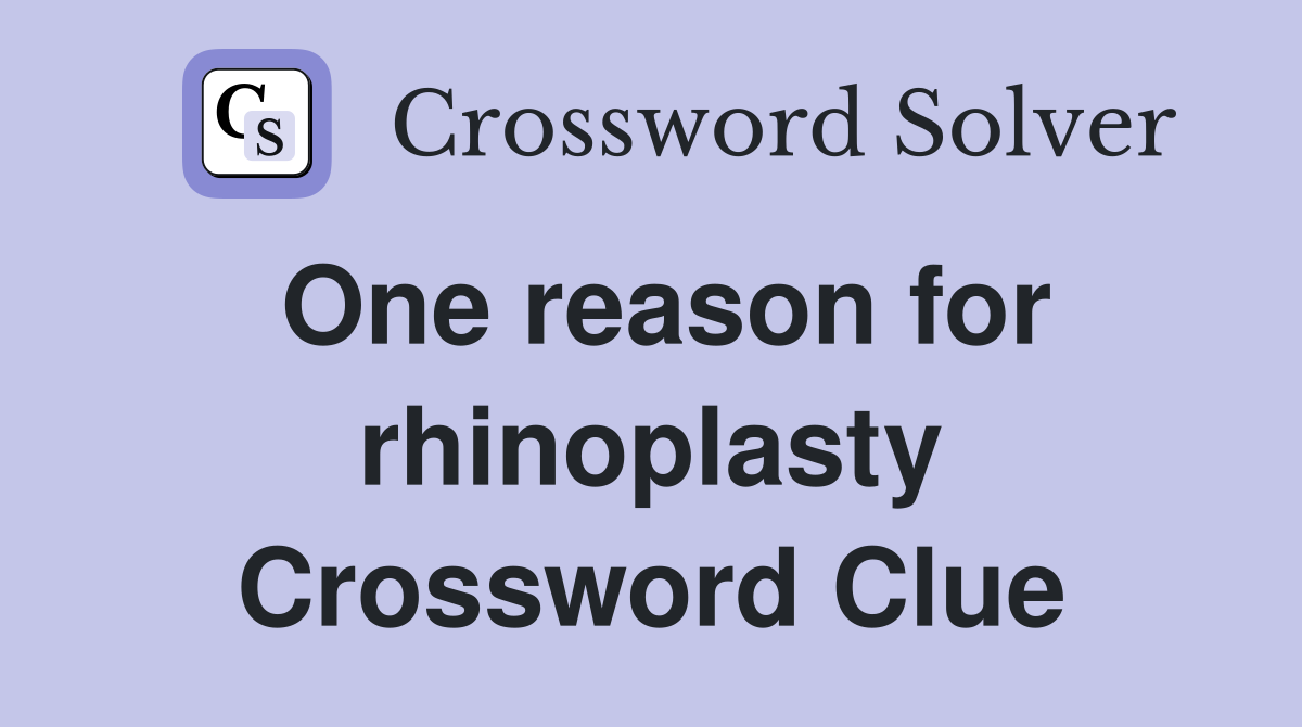 One reason for rhinoplasty Crossword Clue