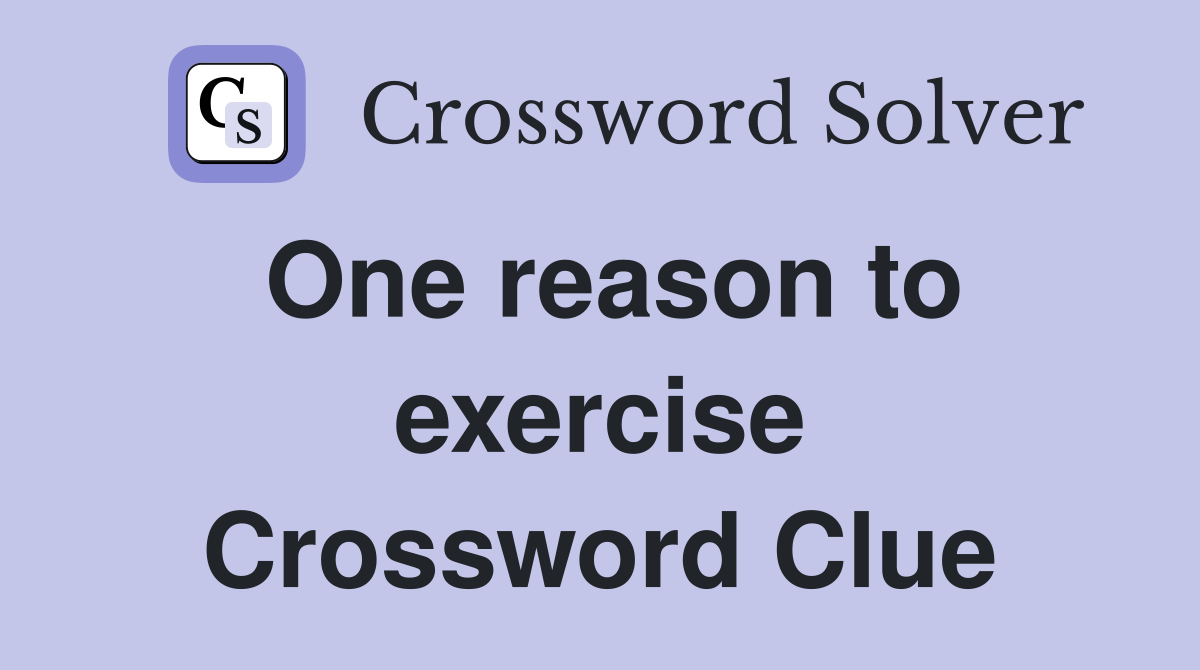 One reason to exercise Crossword Clue