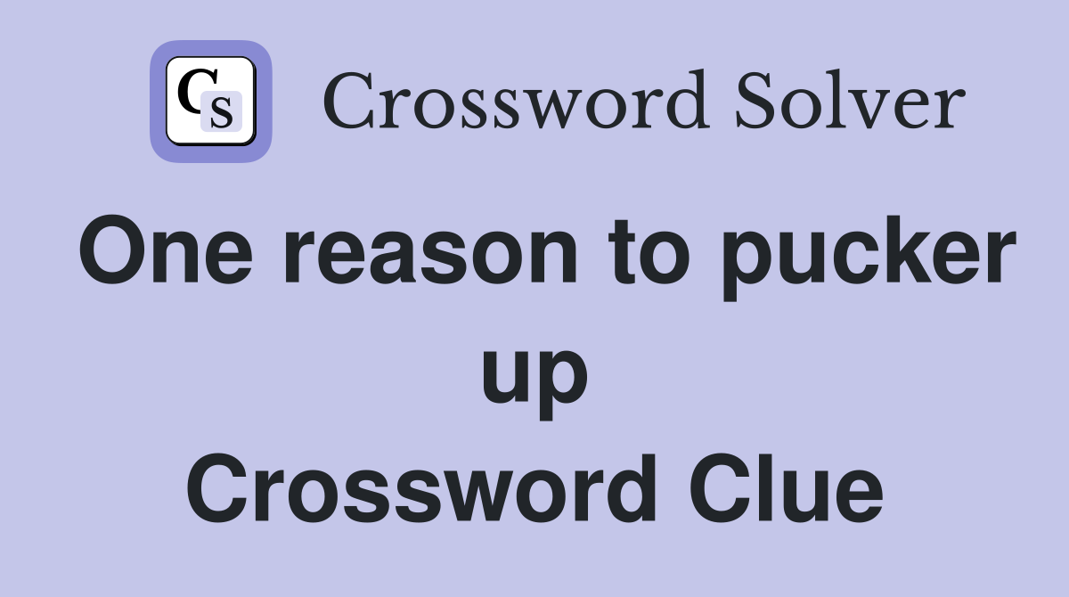 One reason to pucker up Crossword Clue