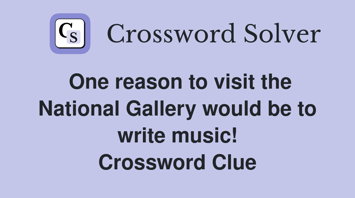 One reason to visit the National Gallery would be to write music! Crossword Clue
