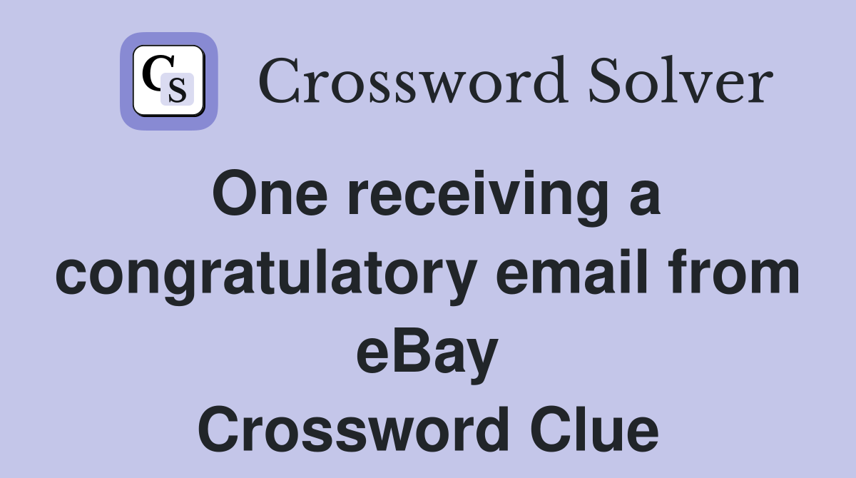 One receiving a congratulatory email from eBay Crossword Clue