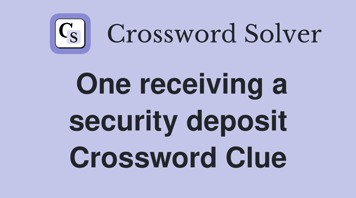 One receiving a security deposit Crossword Clue