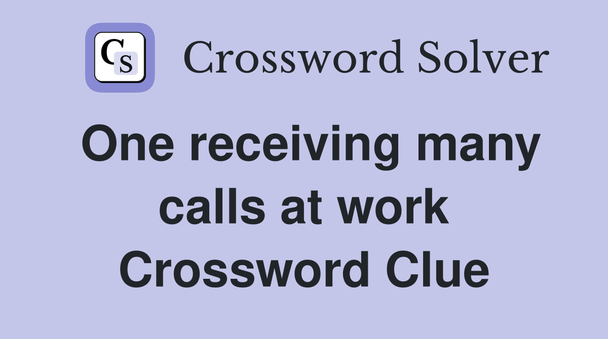 One receiving many calls at work Crossword Clue