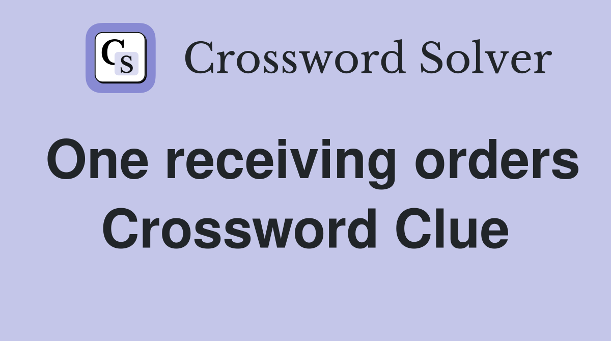 One receiving orders Crossword Clue