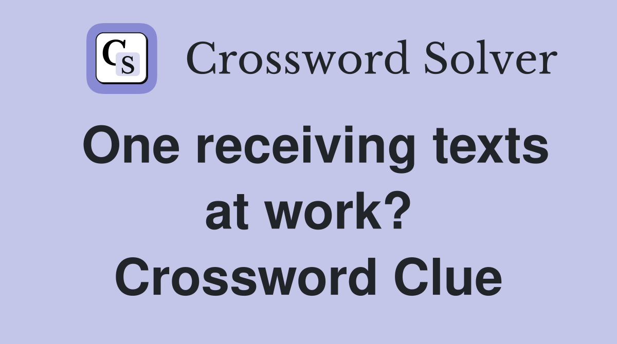 One receiving texts at work? Crossword Clue