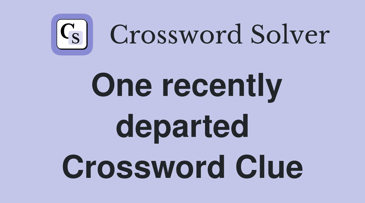 One recently departed Crossword Clue