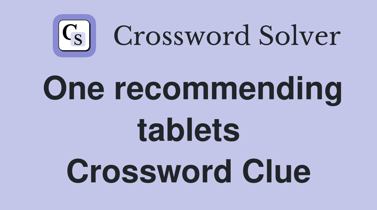 One recommending tablets Crossword Clue