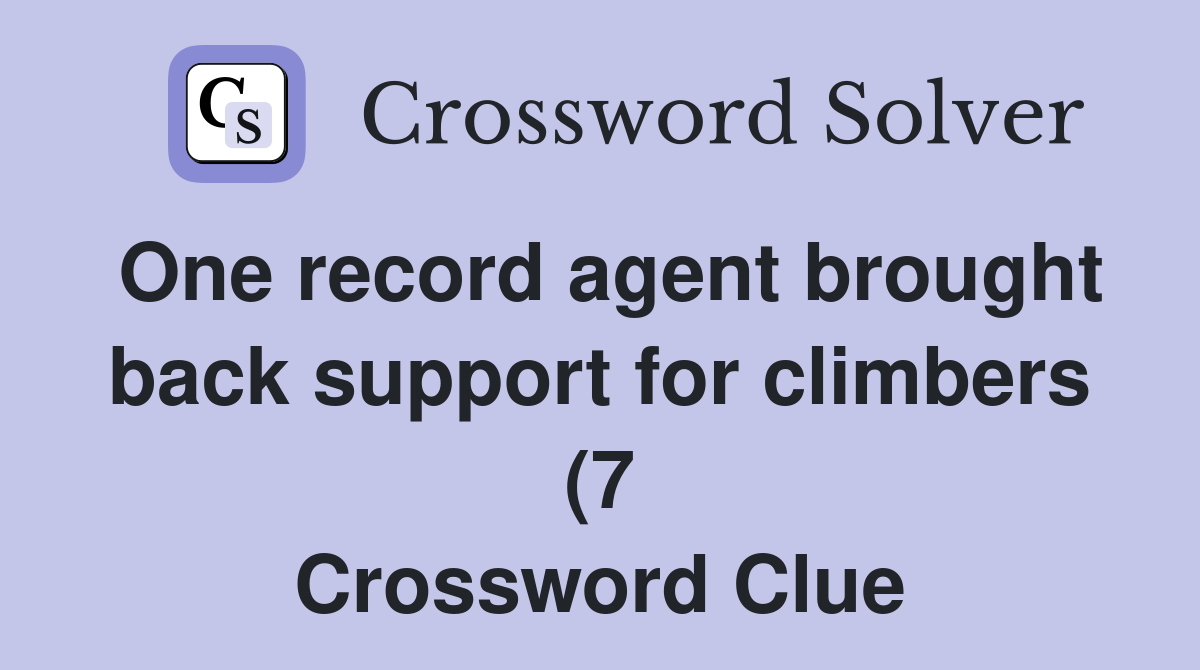 One record agent brought back support for climbers (7) Crossword Clue One record agent brought back support for climbers (7) Crossword Clue
