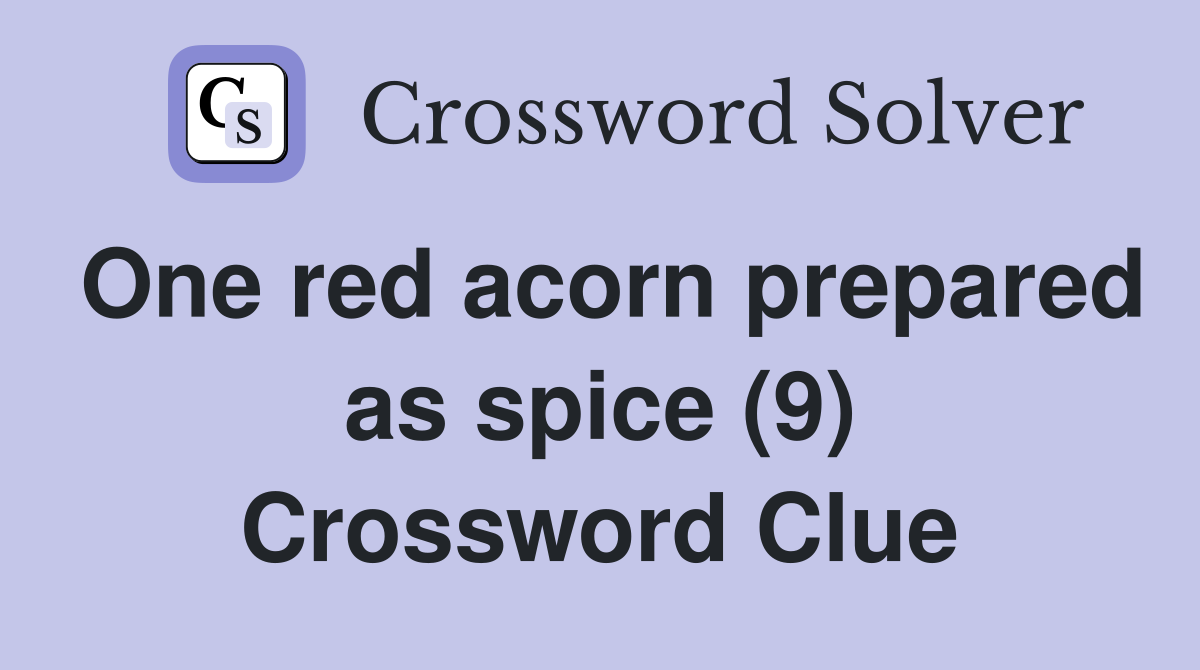 One red acorn prepared as spice (9) Crossword Clue