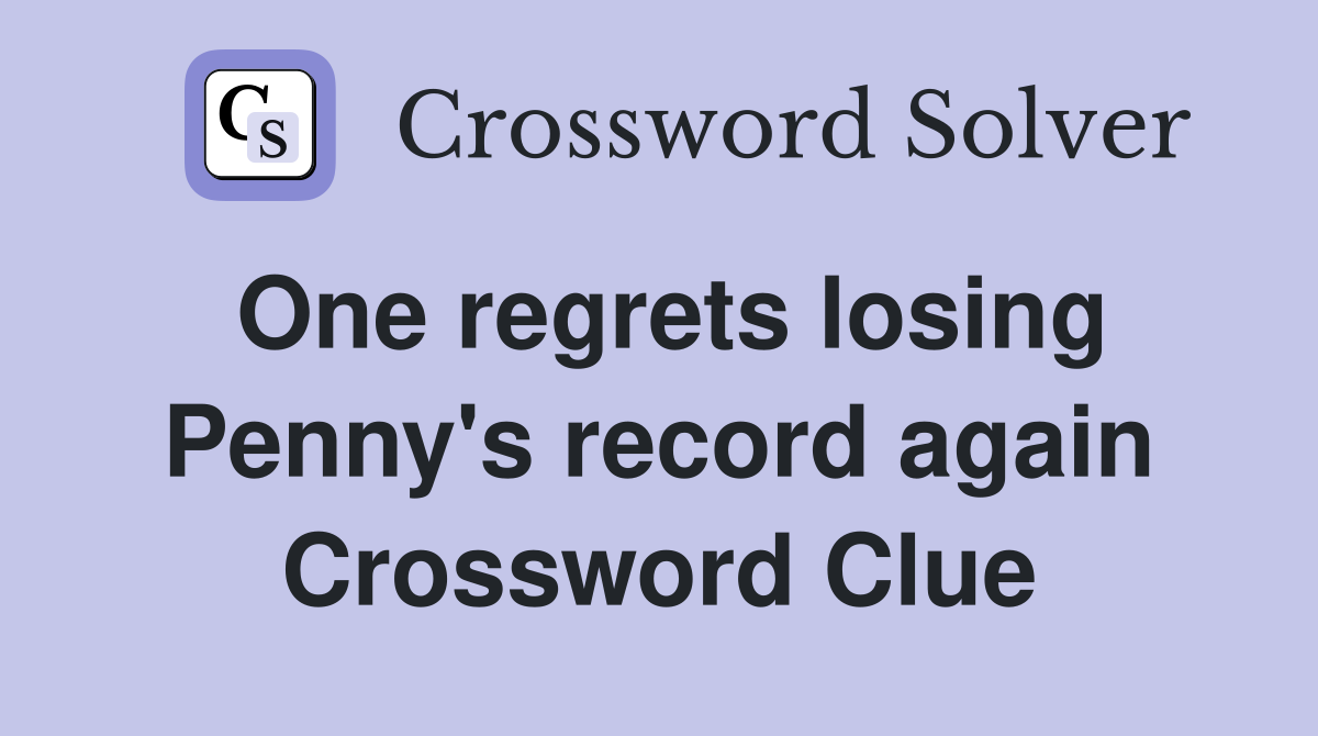 One regrets losing Penny's record again Crossword Clue