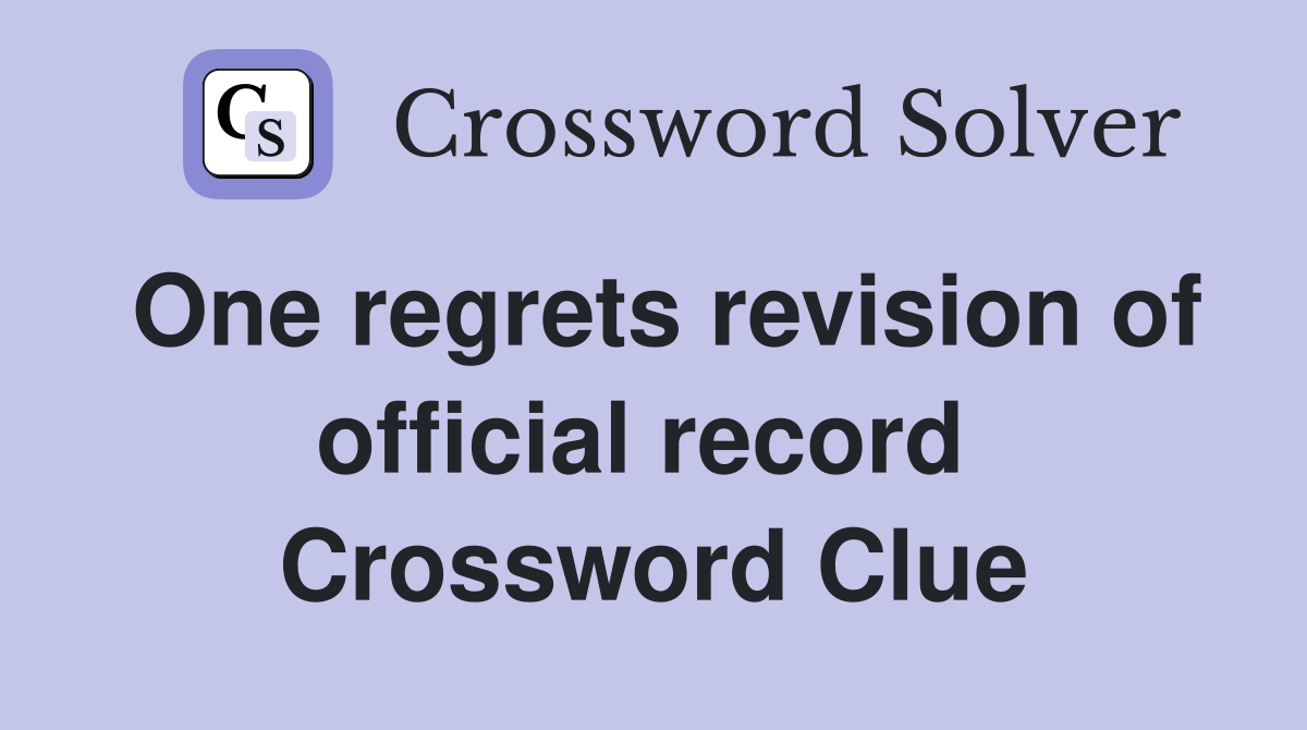One regrets revision of official record  Crossword Clue