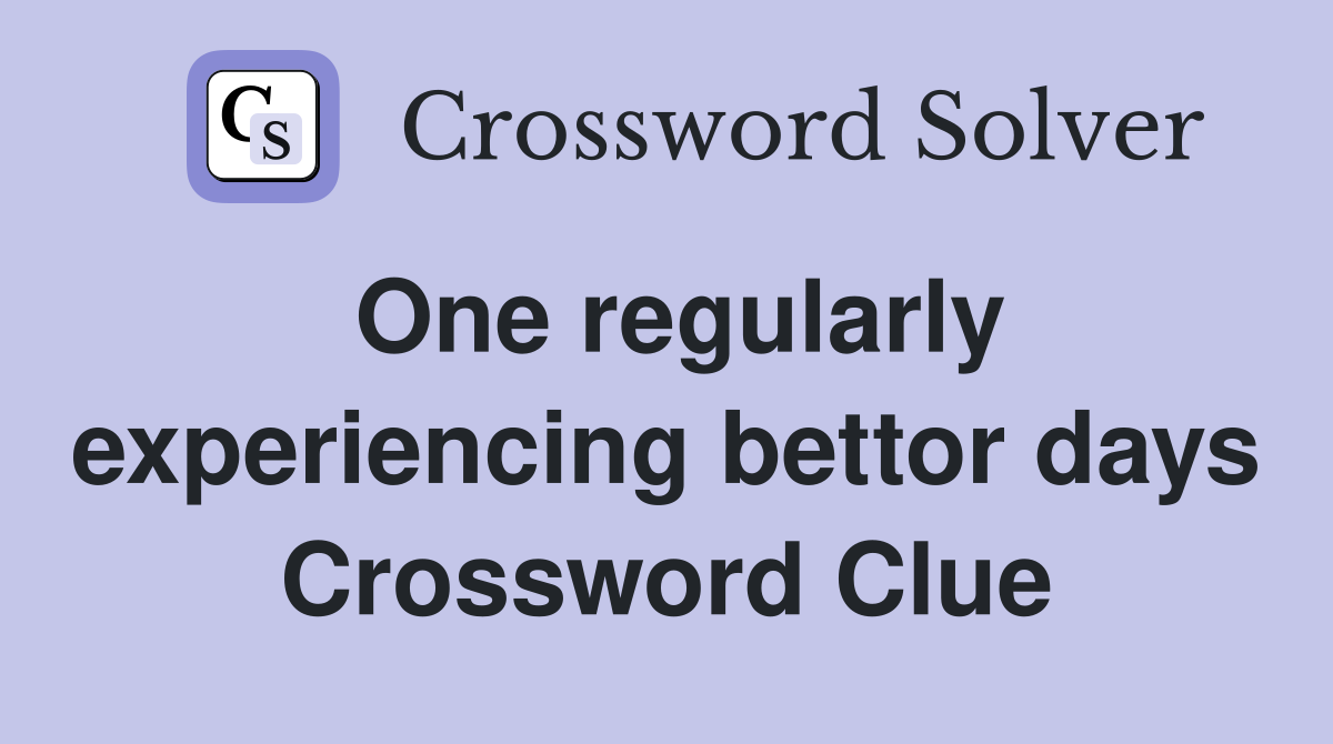 One regularly experiencing bettor days Crossword Clue