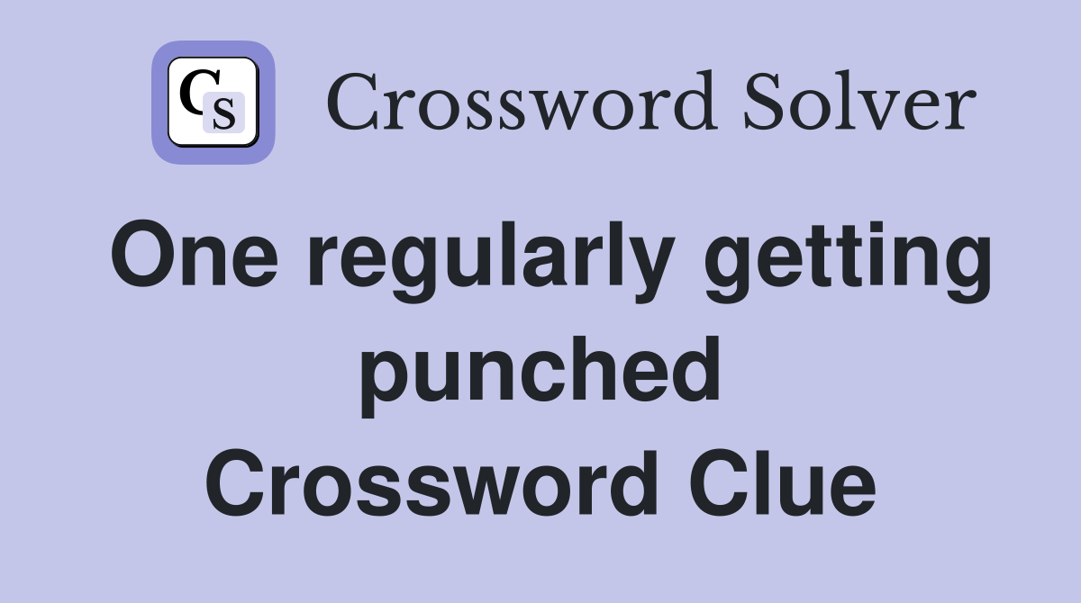 One regularly getting punched Crossword Clue