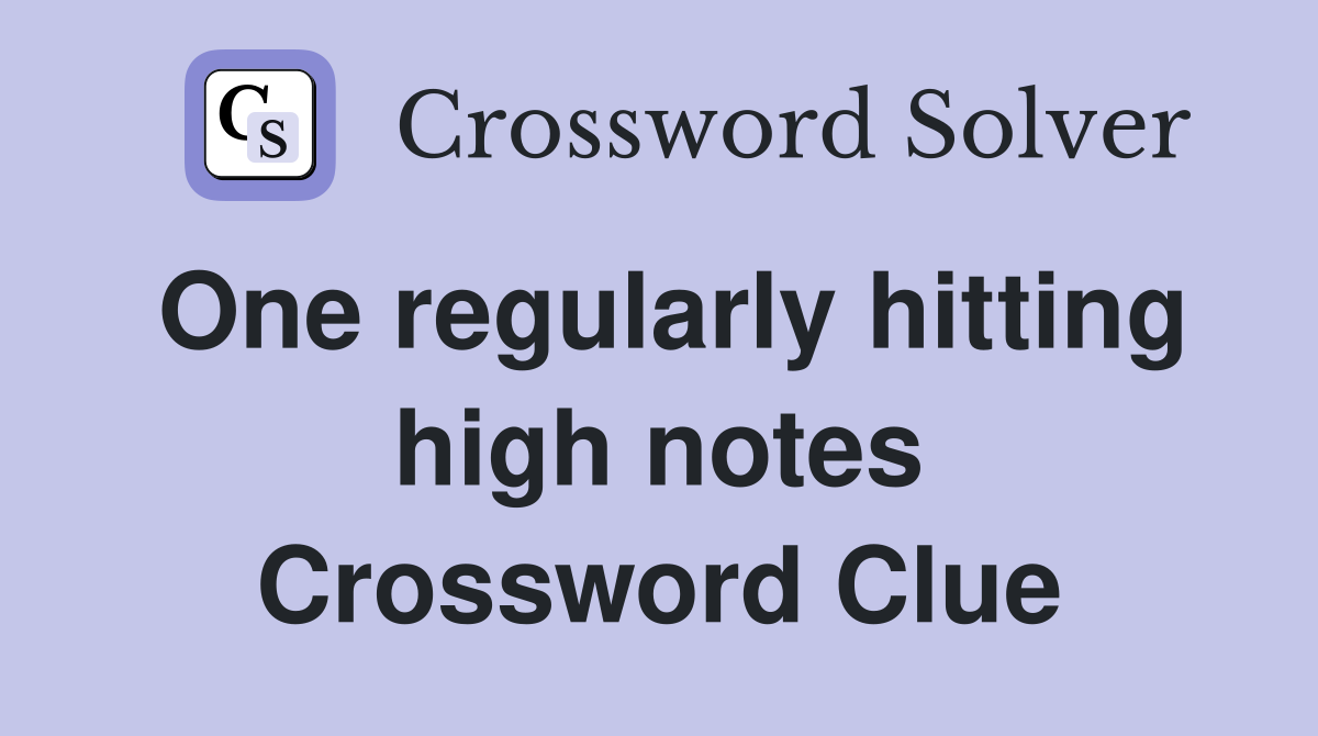 One regularly hitting high notes Crossword Clue Answers Crossword