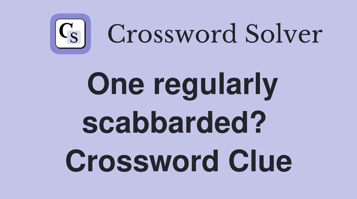 One regularly scabbarded?  Crossword Clue