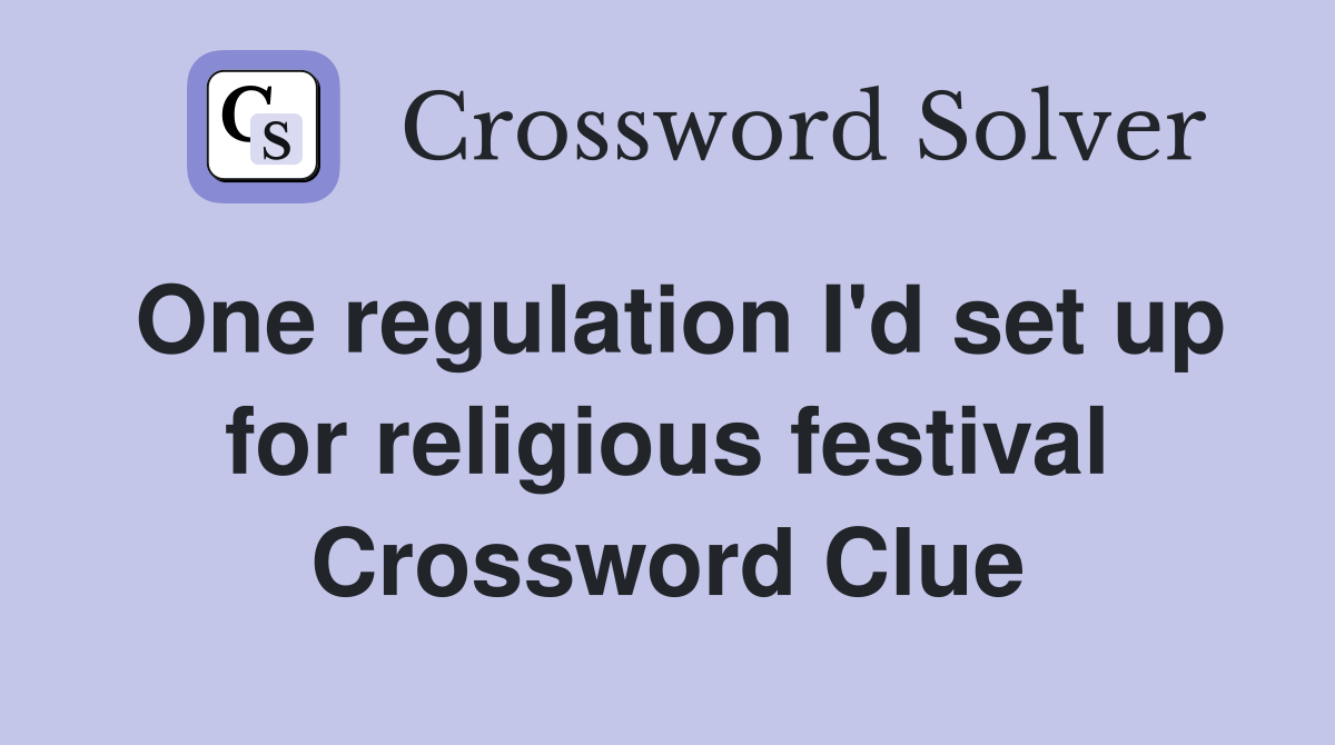 One regulation I'd set up for religious festival Crossword Clue
