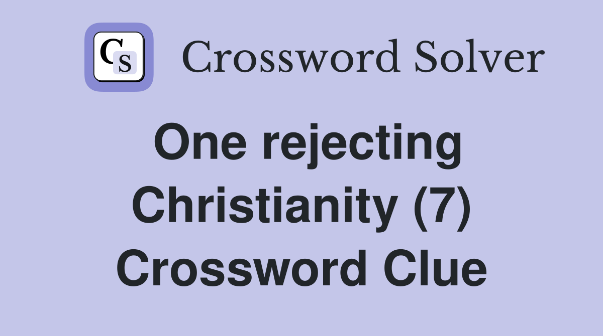 One rejecting Christianity (7) Crossword Clue