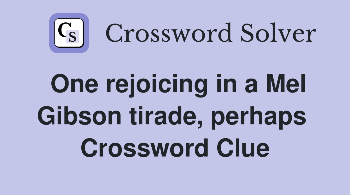 One rejoicing in a Mel Gibson tirade, perhaps  Crossword Clue