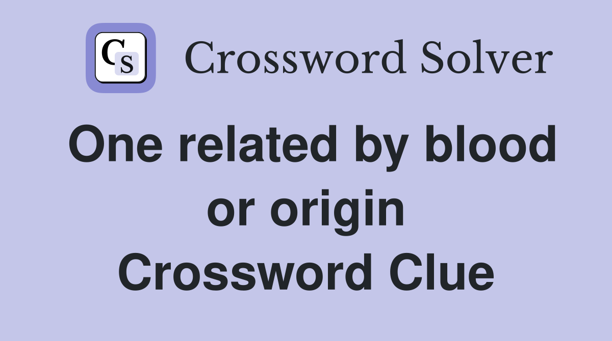 One related by blood or origin Crossword Clue