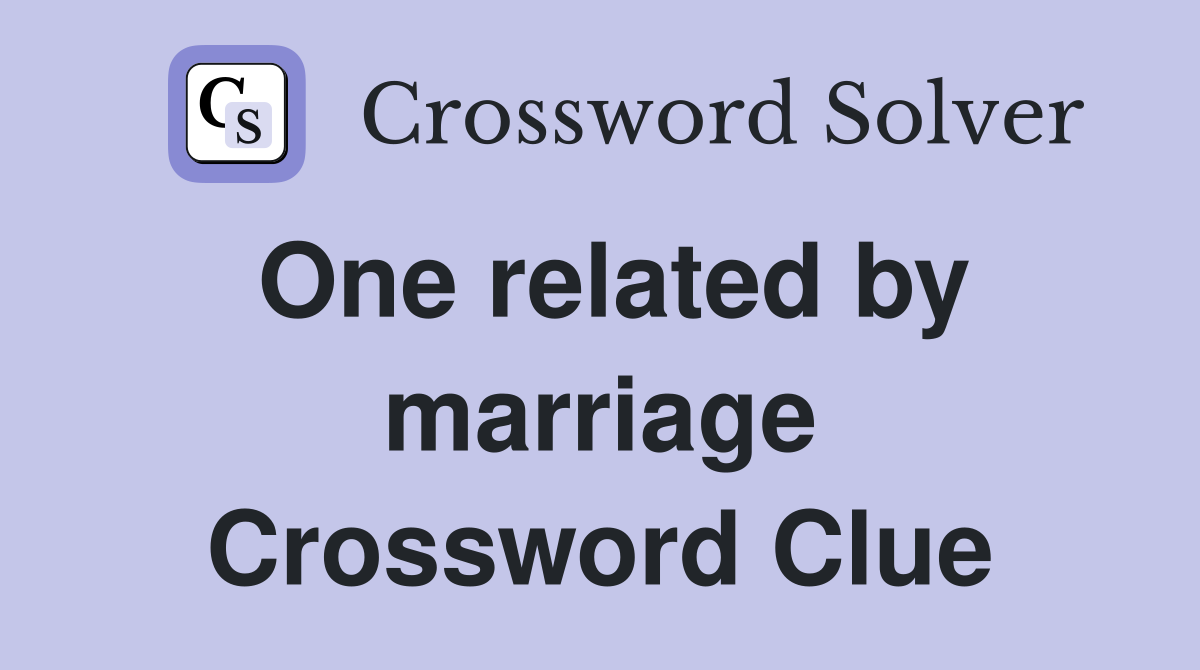 One related by marriage Crossword Clue