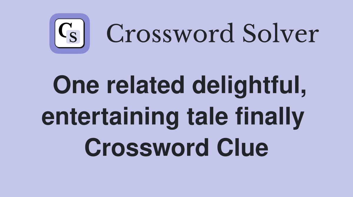 One related delightful, entertaining tale finally  Crossword Clue