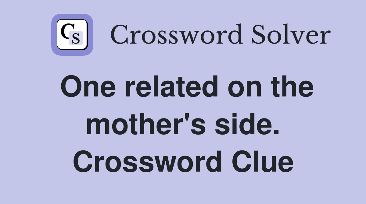 One related on the mother's side. Crossword Clue