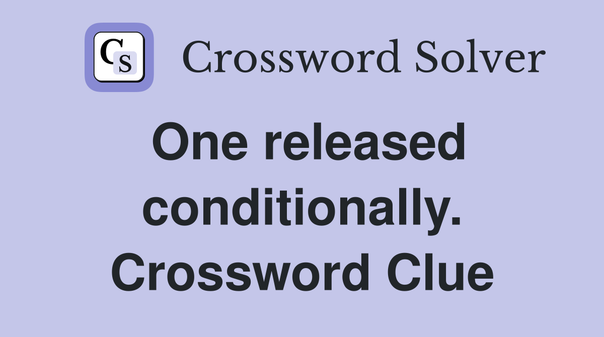 One released conditionally. Crossword Clue