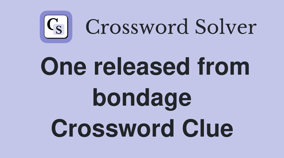 One released from bondage Crossword Clue