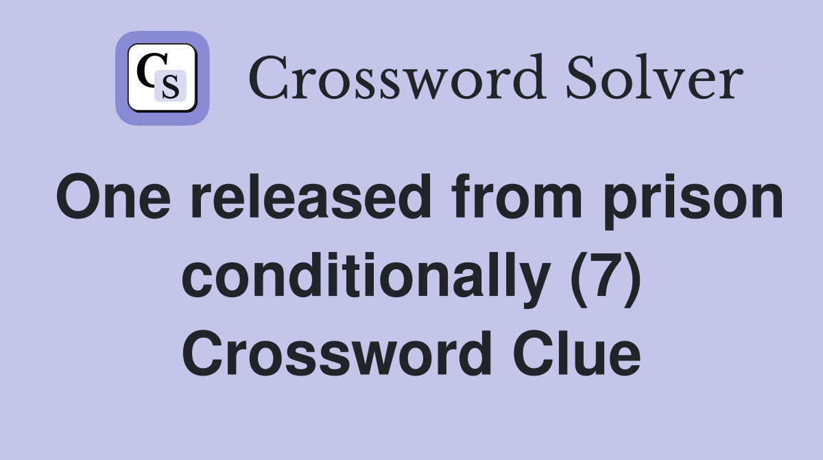 One released from prison conditionally (7) Crossword Clue