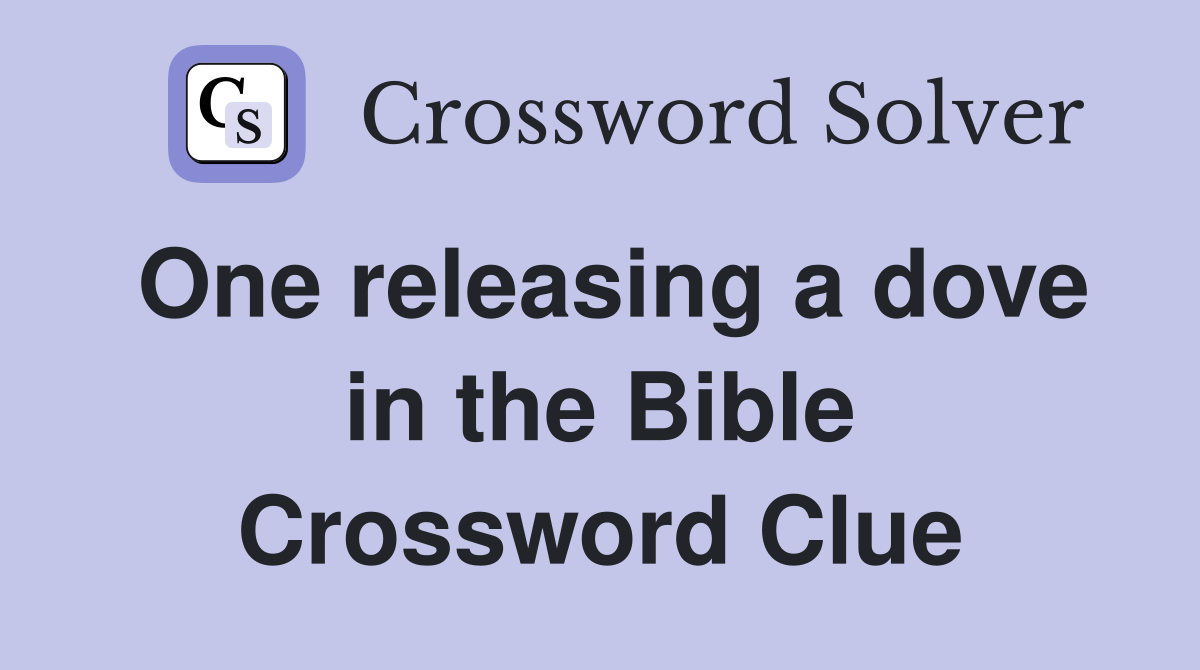 One releasing a dove in the Bible Crossword Clue