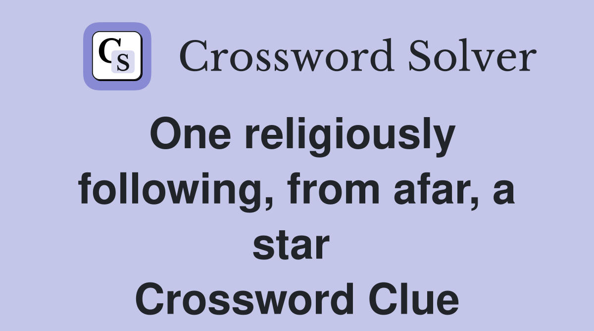 One religiously following, from afar, a star  Crossword Clue