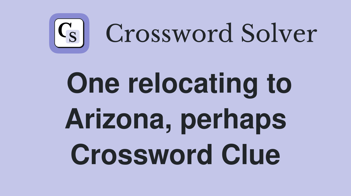 One relocating to Arizona, perhaps Crossword Clue