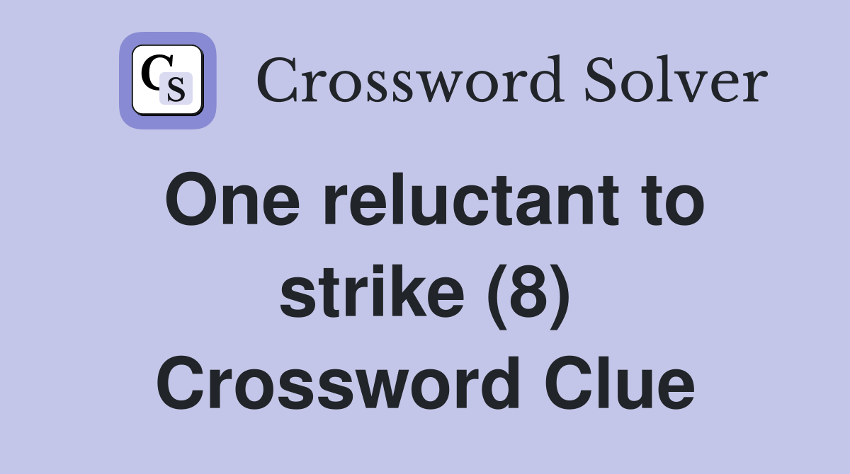 One reluctant to strike (8) Crossword Clue