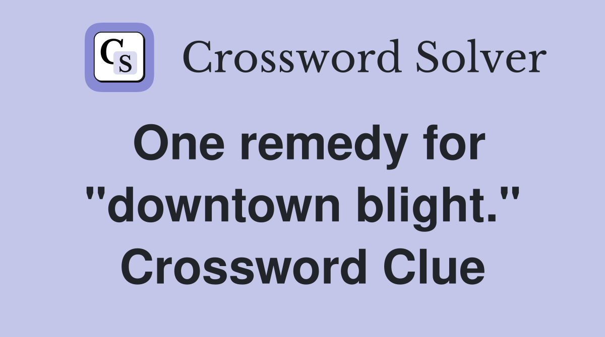 One remedy for "downtown blight." Crossword Clue
