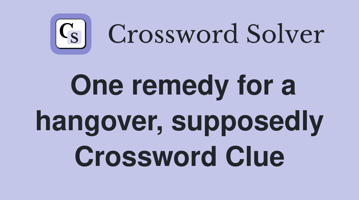 One remedy for a hangover, supposedly Crossword Clue