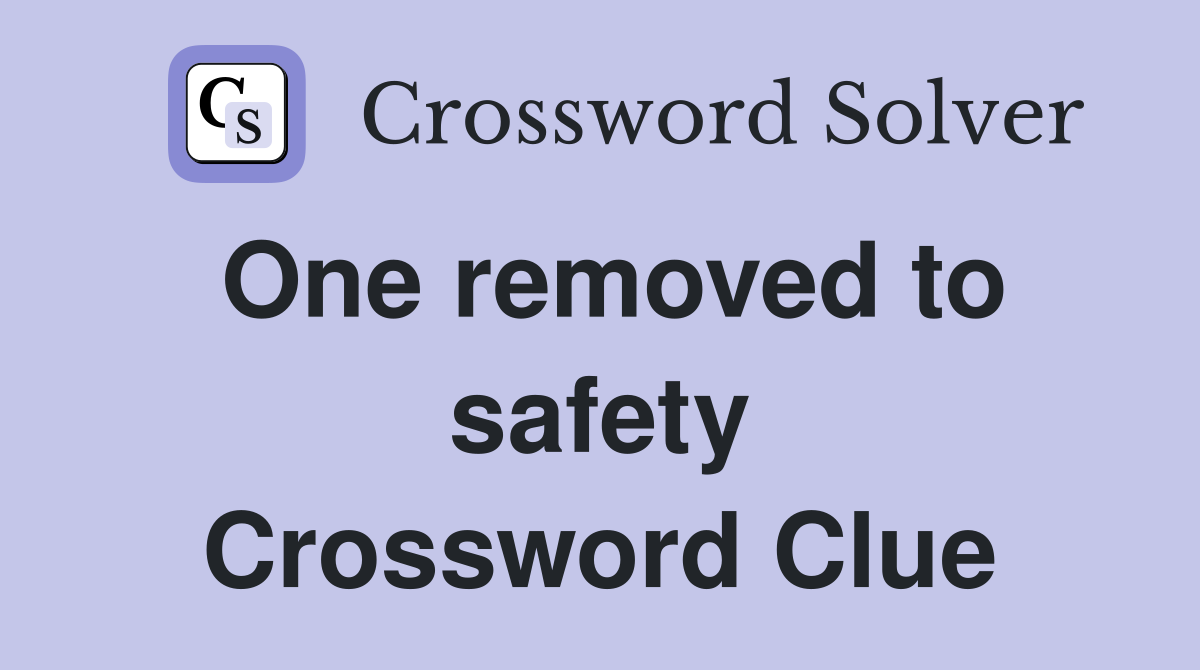 One removed to safety Crossword Clue