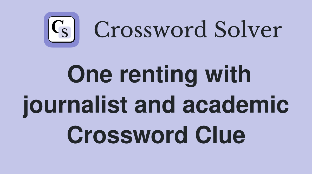 One renting with journalist and academic Crossword Clue