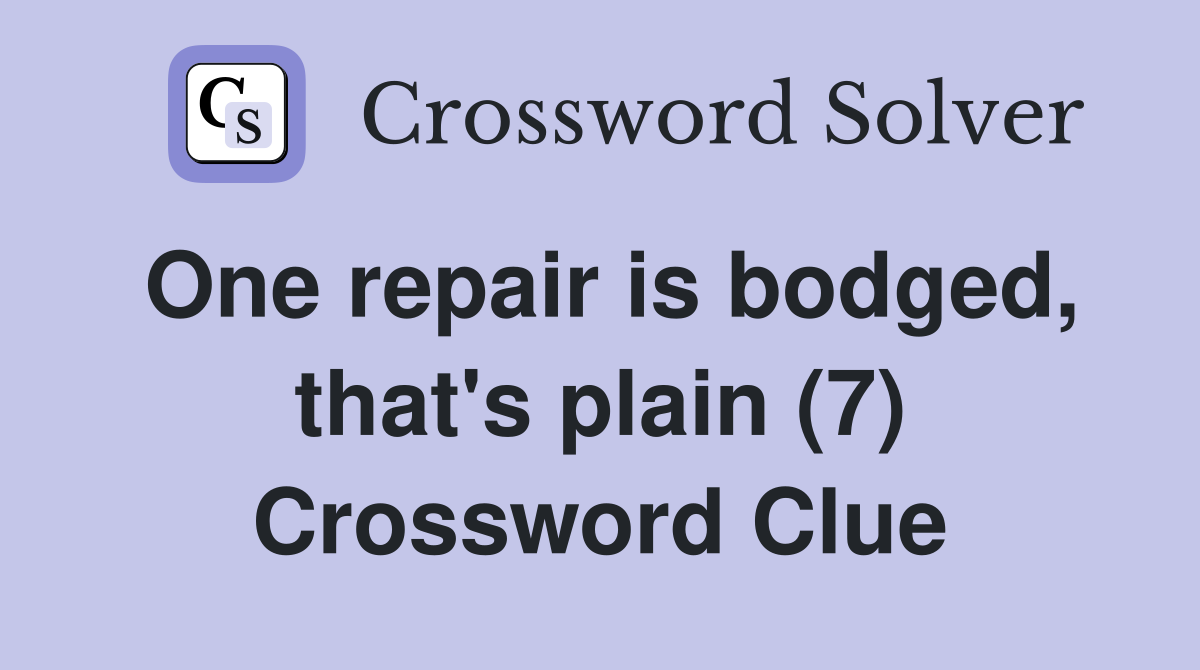 One repair is bodged, that's plain (7) Crossword Clue
