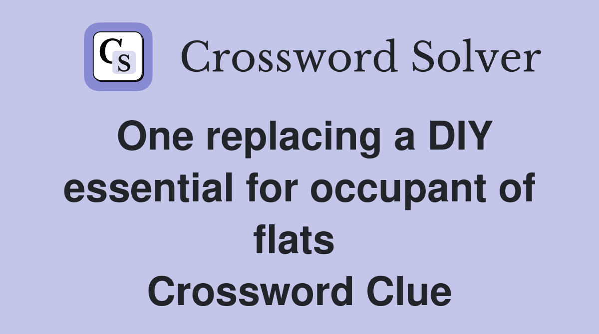 One replacing a DIY essential for occupant of flats  Crossword Clue