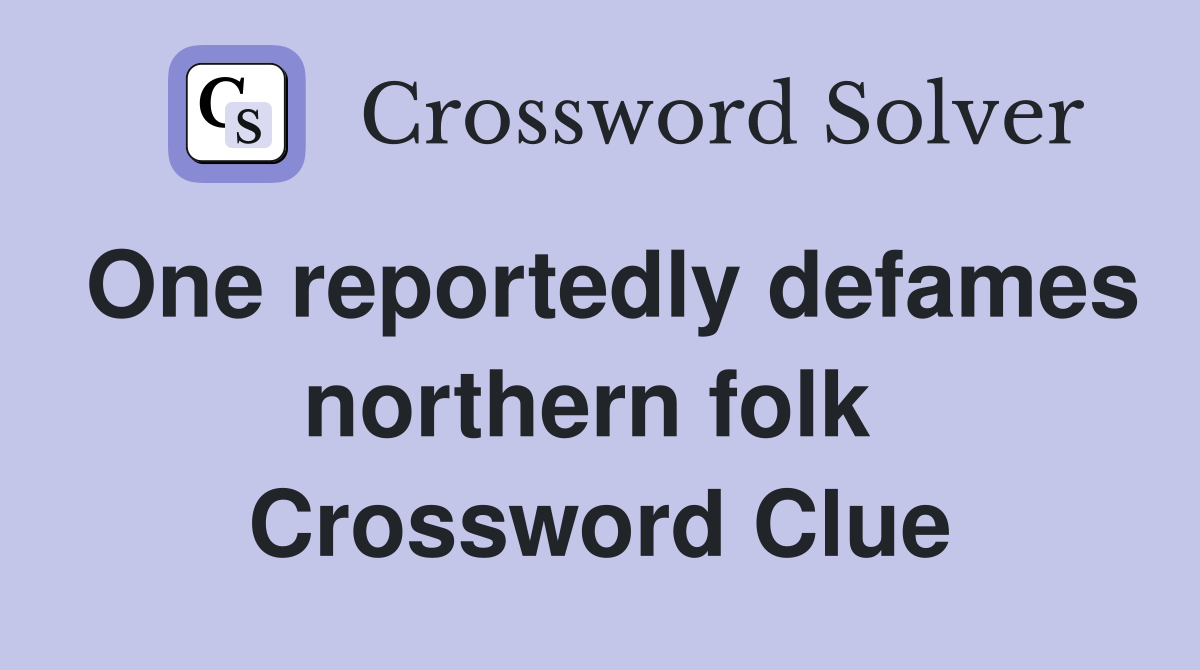 One reportedly defames northern folk  Crossword Clue