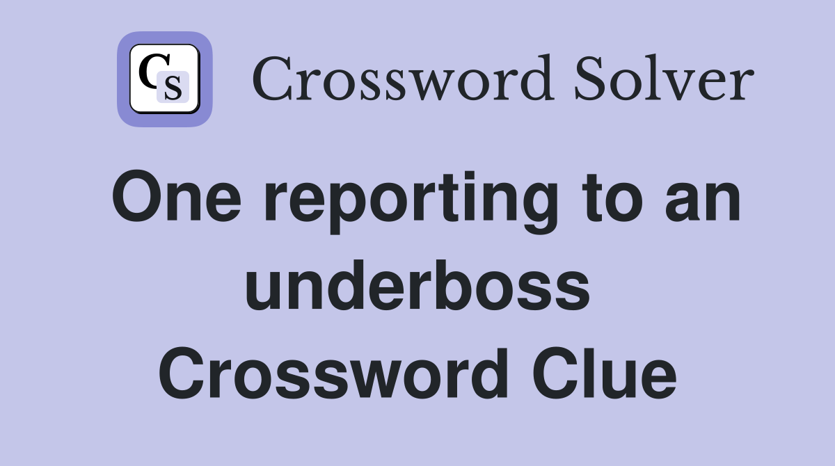 One reporting to an underboss Crossword Clue