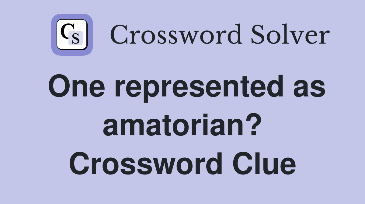 One represented as amatorian? Crossword Clue