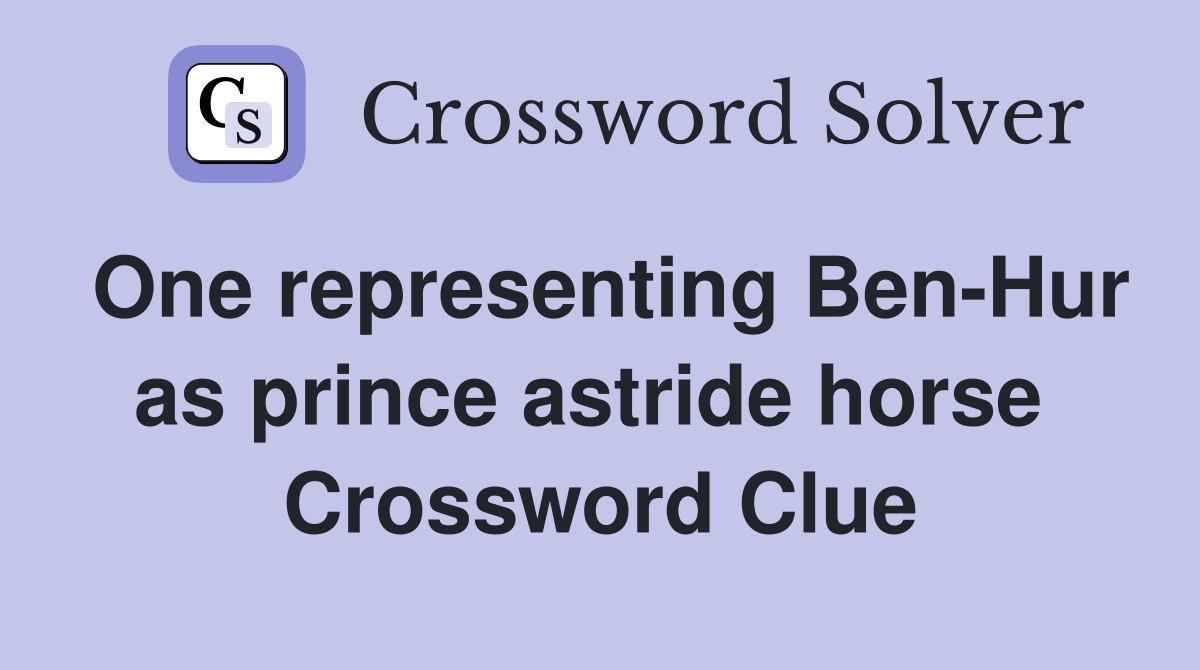 One representing Ben-Hur as prince astride horse  Crossword Clue