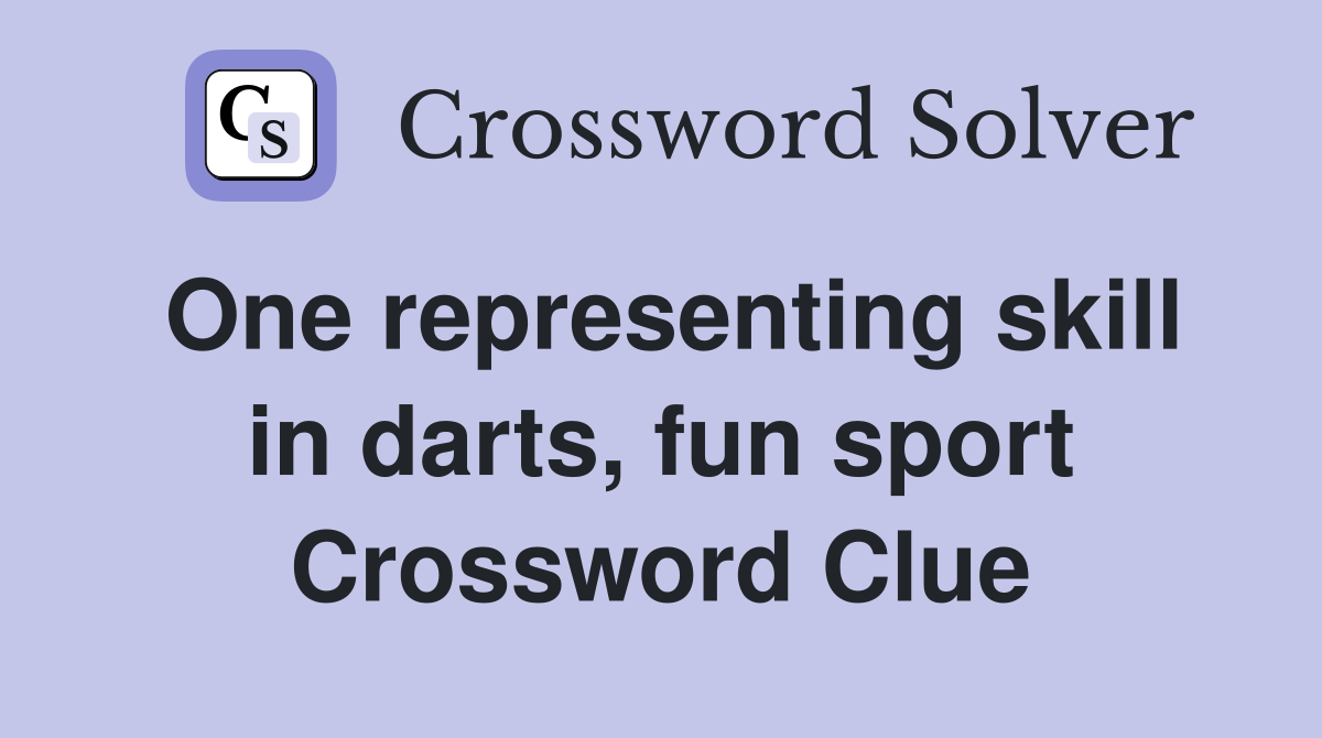 One representing skill in darts, fun sport Crossword Clue