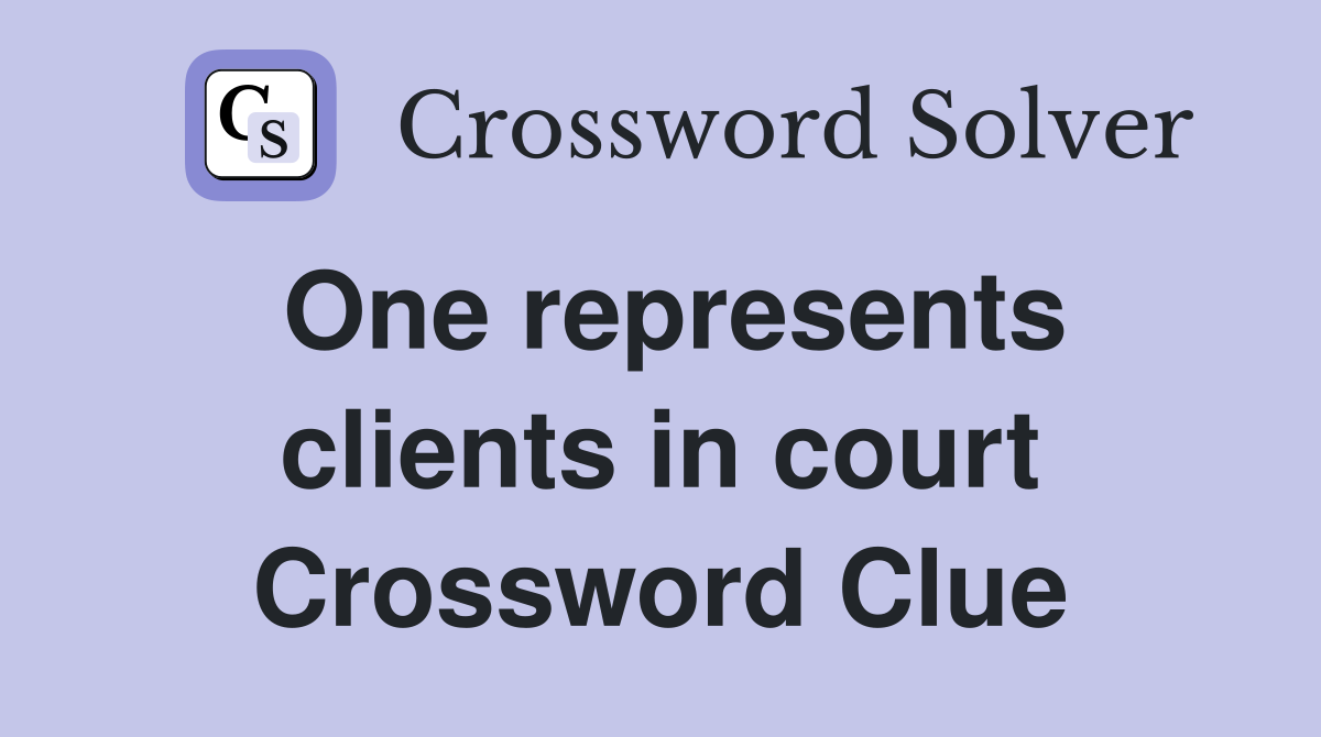 One represents clients in court Crossword Clue