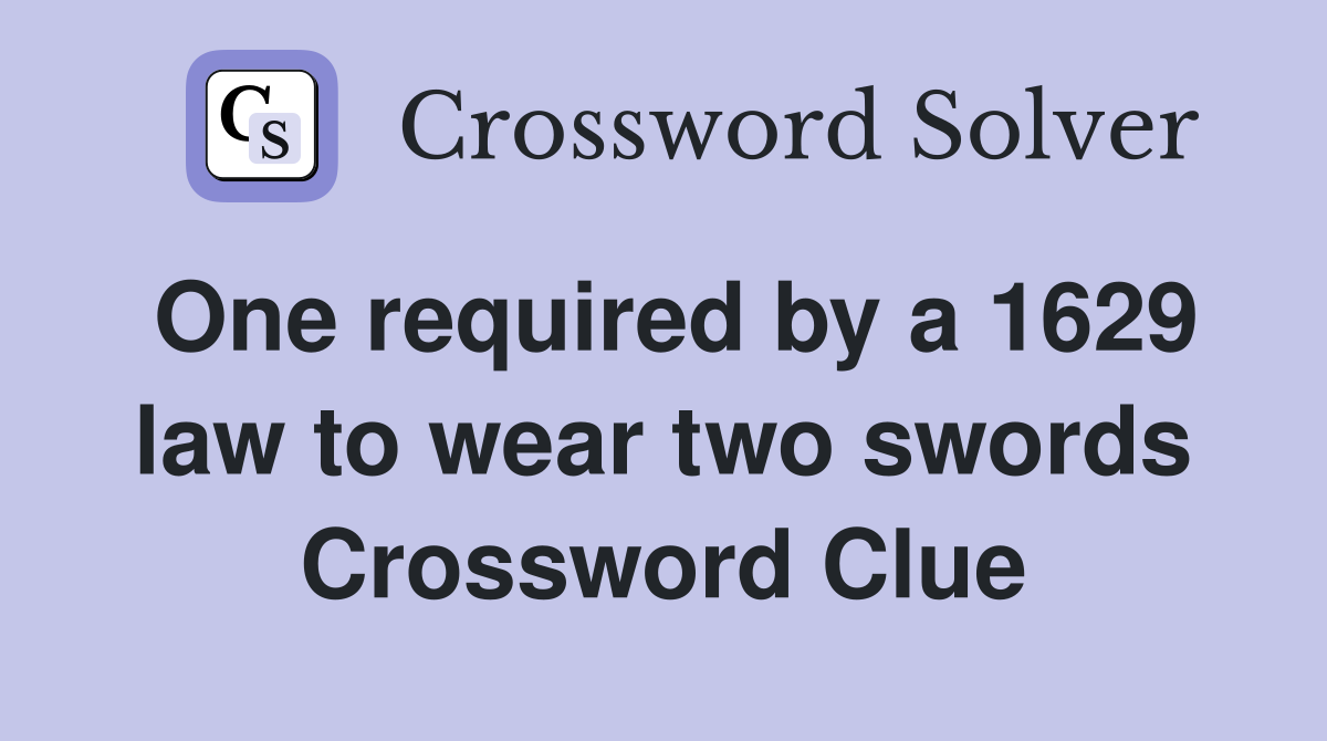 One required by a 1629 law to wear two swords Crossword Clue