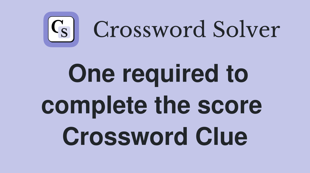 One required to complete the score  Crossword Clue