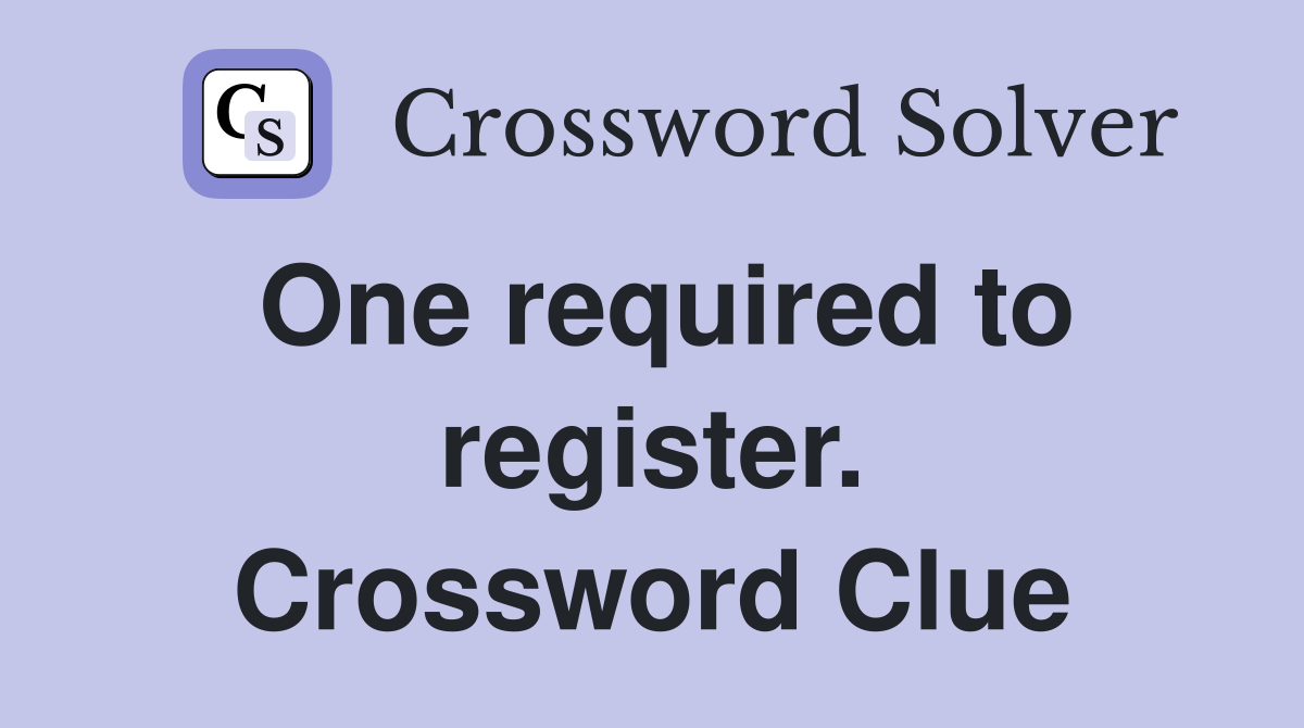 One required to register. Crossword Clue