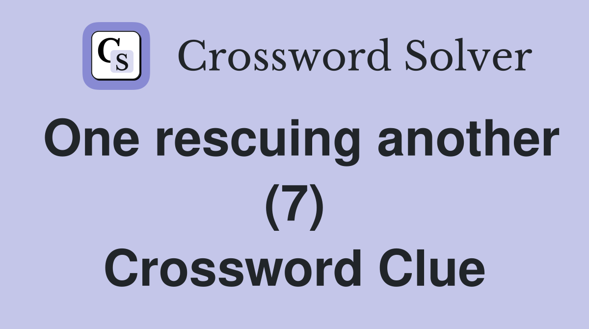 One rescuing another (7) Crossword Clue