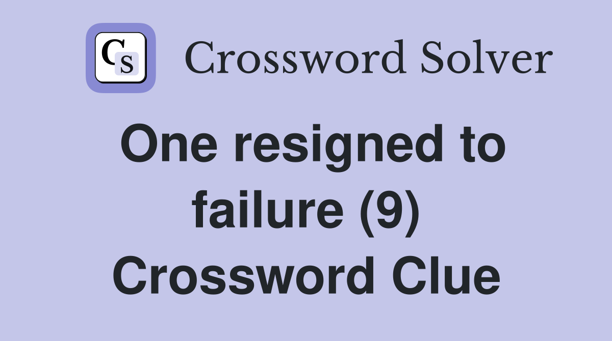 One resigned to failure (9) Crossword Clue